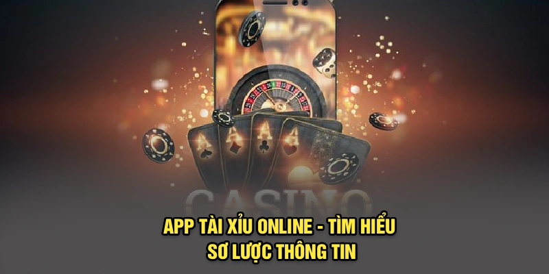 App tài xỉu online - Tìm hiểu sơ lược thông tin