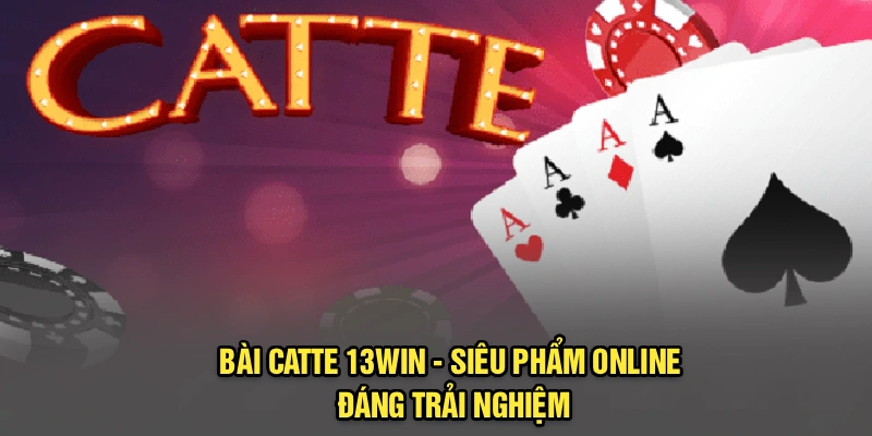 Bài Catte 13Win - Siêu Phẩm Online Đáng Trải Nghiệm