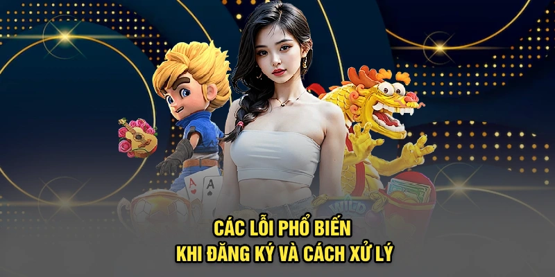 các lỗi phổ biến thường gặp khi đăng ký 13Win và cách xử lý