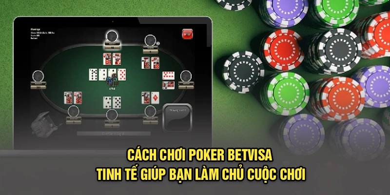 Cách chơi Poker betvisa tinh tế giúp bạn làm chủ cuộc chơi