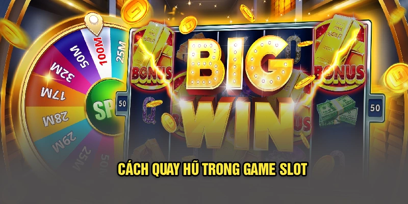 Cách quay hũ trong game slot