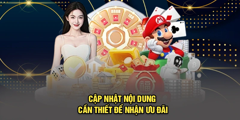 Cập nhật nội dung cần thiết để nhận ưu đãi