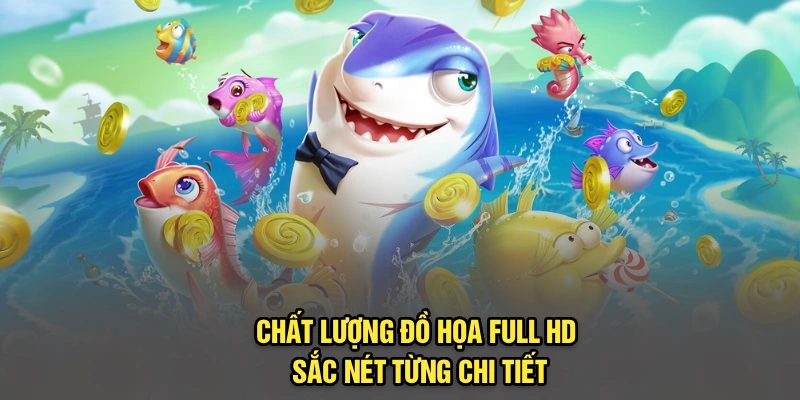 Chất lượng đồ họa full HD sắc nét từng chi tiết