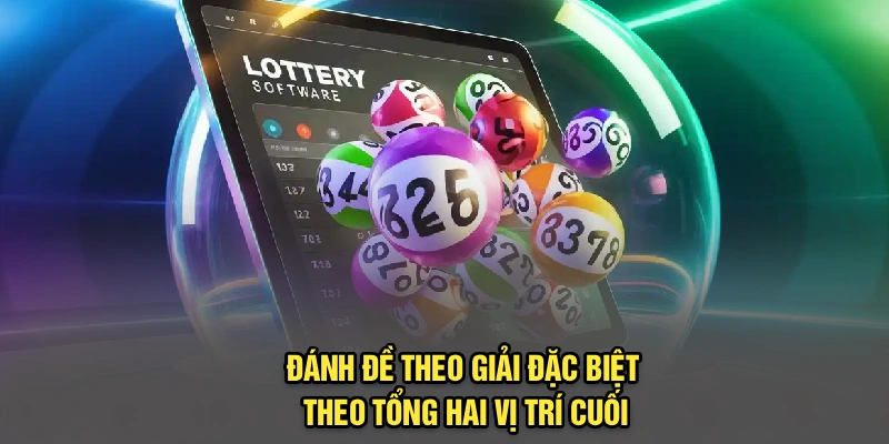 Đánh đề theo giải đặc biệt theo tổng hai vị trí cuối