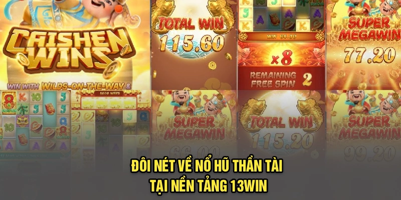 Đôi nét về nổ hũ thần tài tại nền tảng 13Win