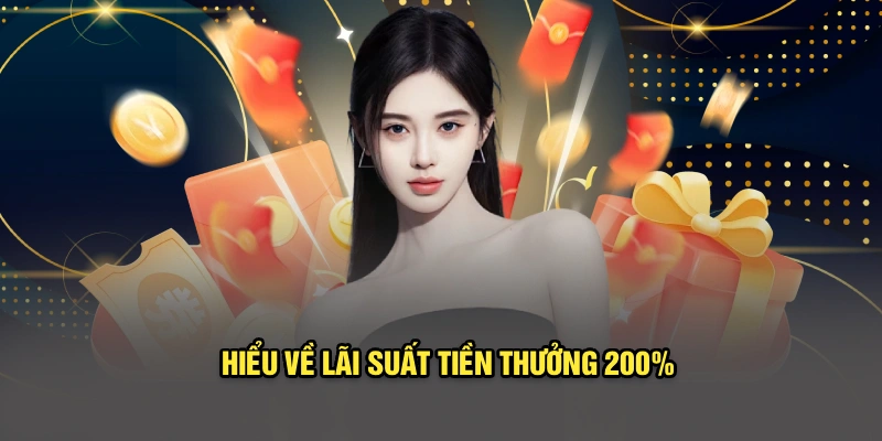 Hiểu về lãi suất tiền thưởng 200%