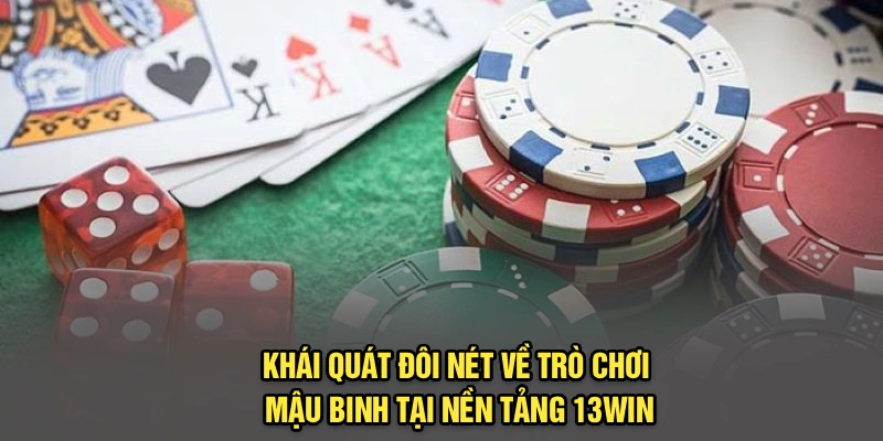 Khái quát đôi nét về trò chơi Mậu Binh tại nền tảng 13Win