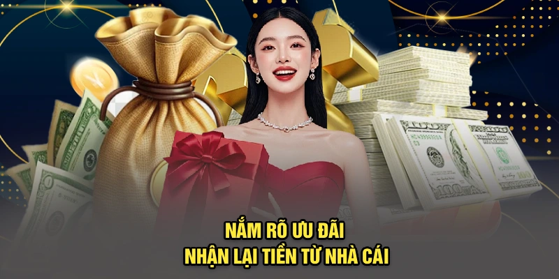 Nắm rõ ưu đãi nhận lại tiền từ nhà cái