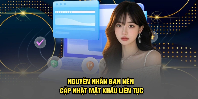 Nguyên nhân bạn nên cập nhật mật khẩu liên tục