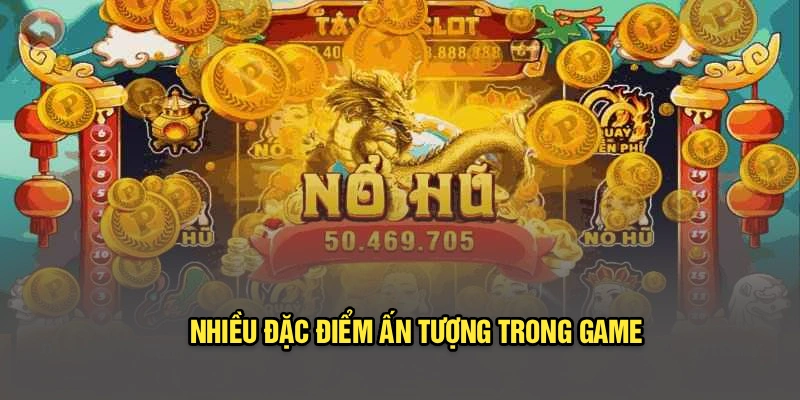 Nhiều đặc điểm ấn tượng trong game