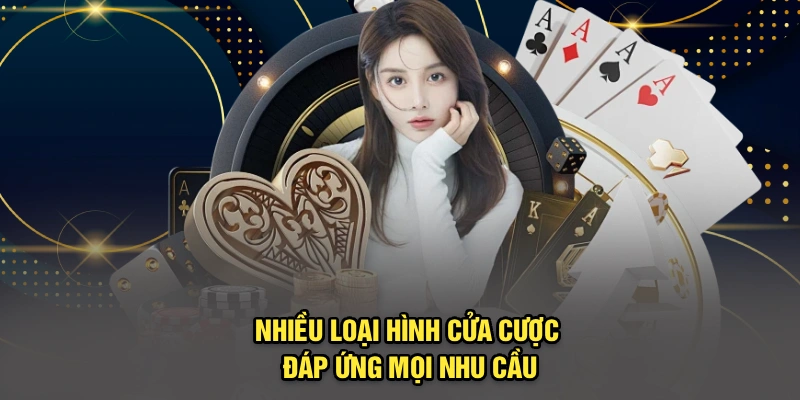 Nhiều loại hình cửa cược, đáp ứng mọi nhu cầu