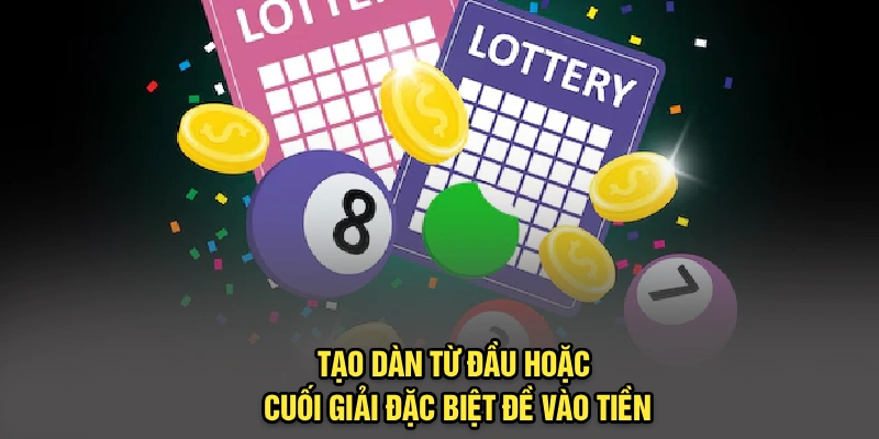 Tạo dàn từ đầu hoặc cuối giải đặc biệt đề vào tiền