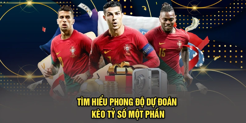 Tìm hiểu phong độ dự đoán kèo tỷ số một phần