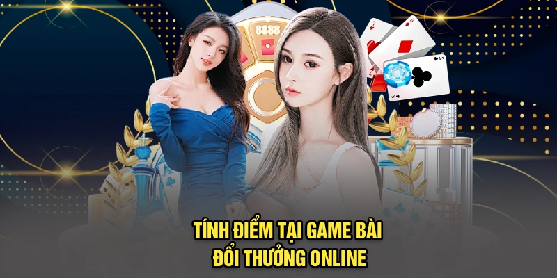 Tính điểm tại game bài đổi thưởng online
