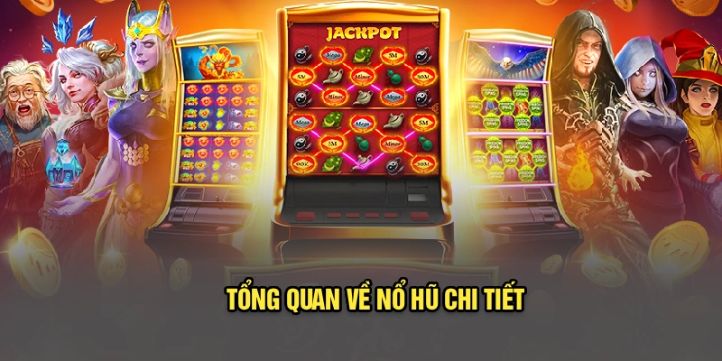 Tổng quan về nổ hũ chi tiết