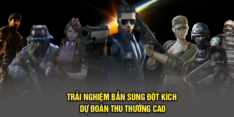 Trải nghiệm bắn súng đột kích dự đoán thu thưởng cao