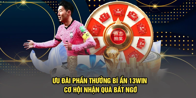 Ưu Đãi Phần Thưởng Bí Ẩn 13Win – Cơ Hội Nhận Quà Bất Ngờ